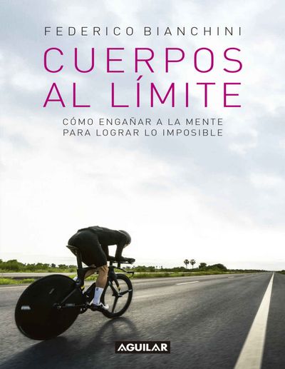 Cuerpos al límite. Cómo engañar a la mente para lograr lo imposible.jpg